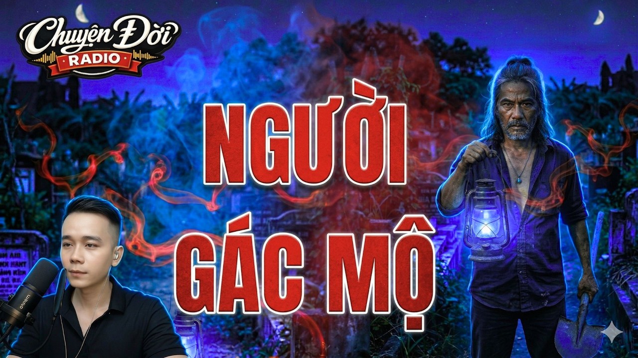 Chuyện Đời Radio: NGƯỜI GÁC MỘ | Cú Lừa Của Thầy Bùa Dõm Và Bản Án Lương Tâm Cho Kẻ Bất Hiếu
