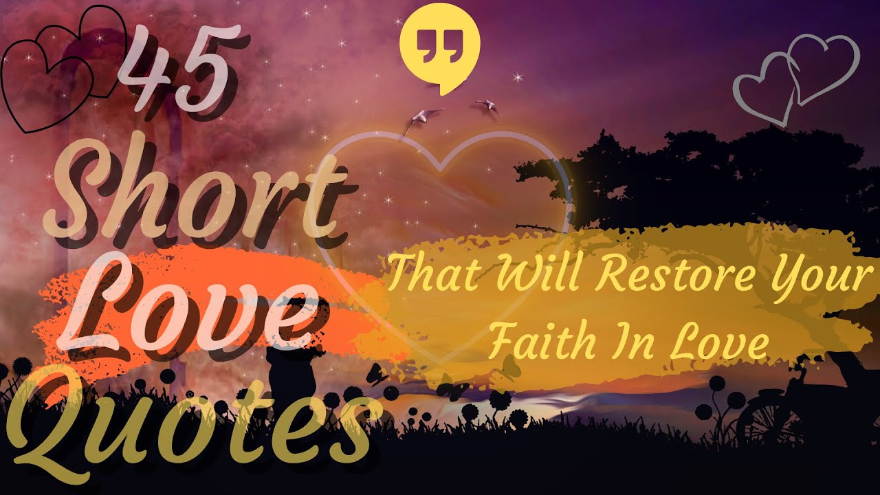 45 Short Love Quotes That Will Restore Your Faith In Love