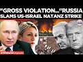 RUSSIA ERUPTS OVER NATANZ STRIKE: Brands Attack ‘Gross Violation’ Of International Law | US-Iran War