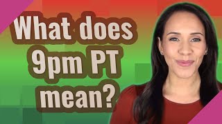 Celebrity What does 9pm PT mean? Net Worth