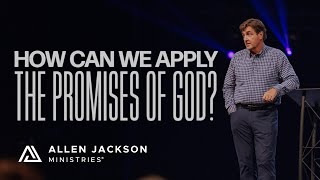 How Can We Apply the Promises of God? | Allen Jackson Ministries