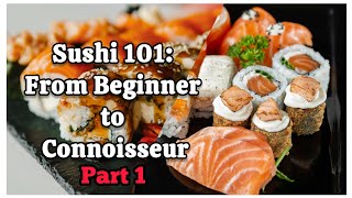 Sushi 101: From Beginner to Connoisseur – Your Essential Guide!     Part 1