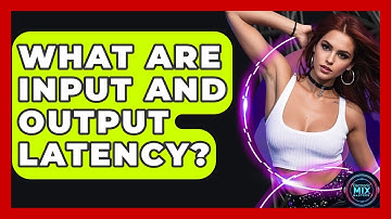 What Are Input And Output Latency? - Electronic Mix Masters