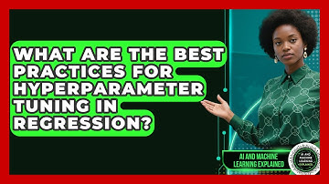 What Are The Best Practices For Hyperparameter Tuning In Regression?