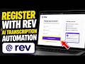 How to register with Rev for AI transcription automation - Full Guide