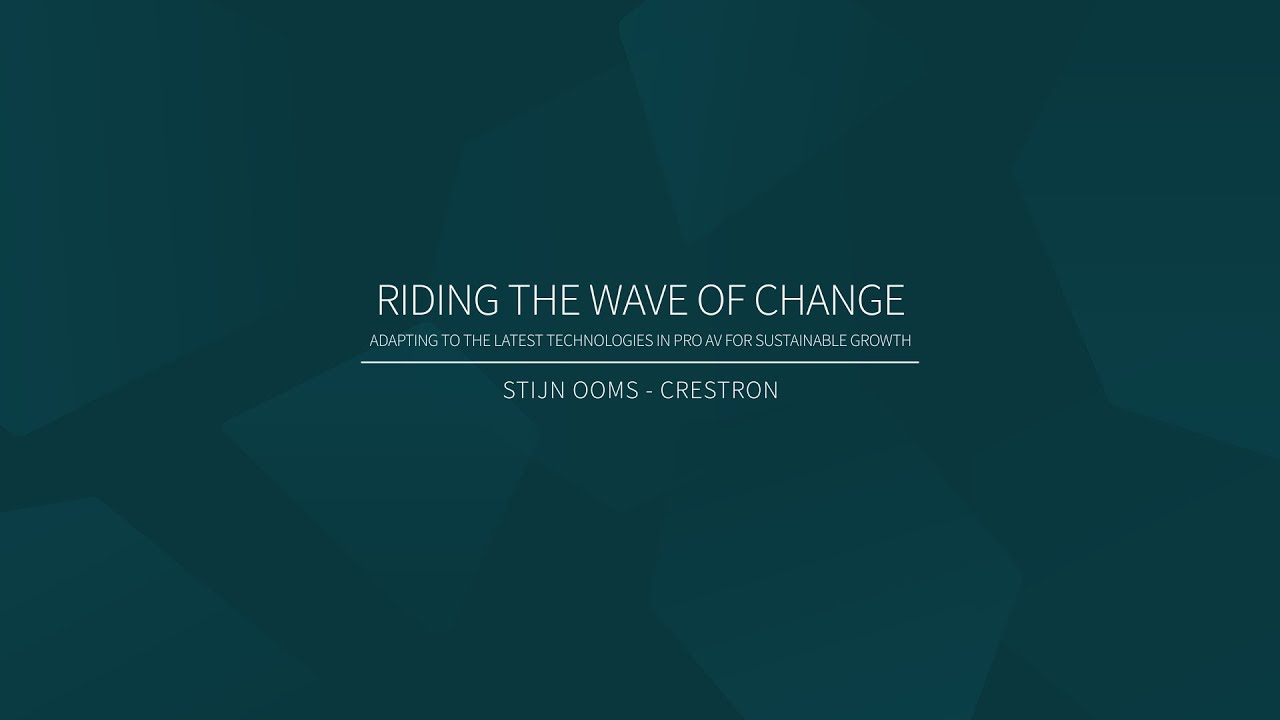 Adapting to the latest Technologies in PRO AV for sustainable Growth - Stijn Ooms, Crestron