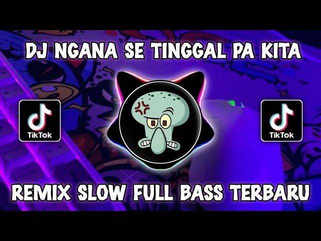 DJ NGANA SE TINGGAL PA KITA REMIX SLOW FULL BASS TERBARU 2024 class=