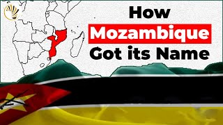 Curious How Mozambique Got its Name?