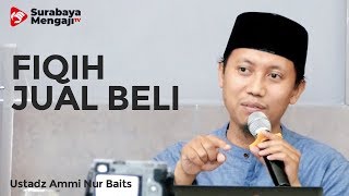 Fiqih Jual Beli - Ustadz Ammi Nur Baits