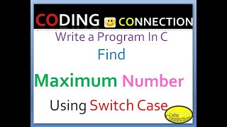 Write a Program In C Find Maximum Number Using Switch Case/@CodingConnection Find Maximum Number SC