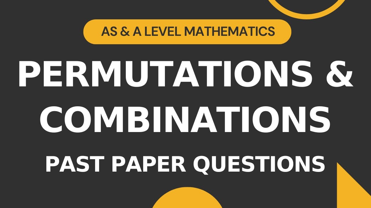 Permutations Combinations Pt 5 Past Paper Questions AS A Level permutations-combinations-pt-5-past-paper-questions-as-a-level
