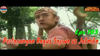 MAK LAMPIR EPS 103 - PERTARUNGAN BAGUS SAJIWO VS GERANDONG & JATMIKO