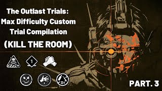 The Outlast Trials: Max Difficulty Custom Trial Compilation (Kill The Room) PART. 3