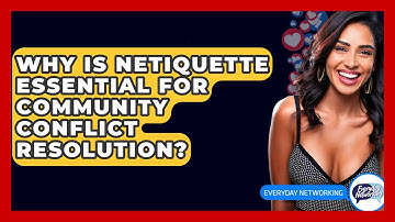 Why Is Netiquette Essential For Community Conflict Resolution? - Everyday-Networking