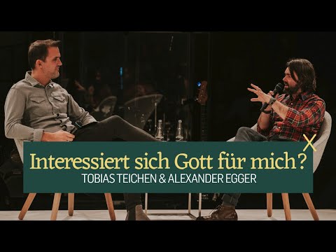 Interessiert sich Gott für mich? – Tobias Teichen & Alexander Egger