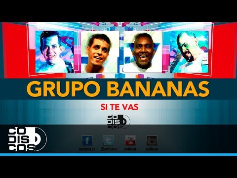 Si Te Vas, Grupo Bananas - Audio