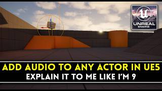 Add Audio to ANY Actor in Unreal Engine (Explain It To Me Like I'm 9)