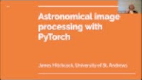 Astronomical image processing with PyTorch - James Hitchcock, 2021Oct18