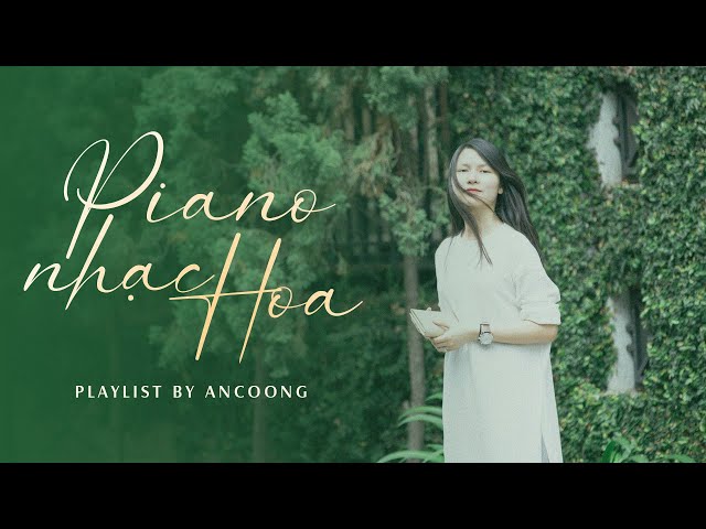 Tuyển Tập Piano Nhạc Hoa - Ancoong Playlist - Relaxing Piano Music class=