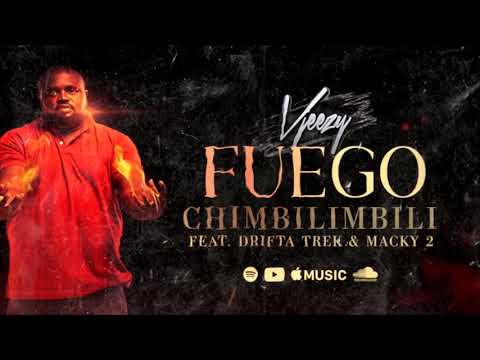 Chimbilimbili (Fuego ) - VJeezy Featuring Drifta Trek &amp; Macky 2 Official audio