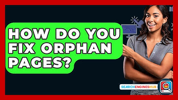 How Do You Fix Orphan Pages? - SearchEnginesHub.com