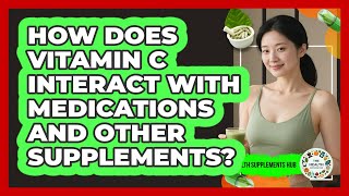 How Does Vitamin C Interact With Medications And Other Supplements? - The Health Supplement Hub