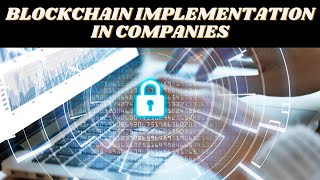 BLOCKCHAIN IMPLEMENTATION IN COMPANIES