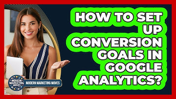 How To Set Up Conversion Goals In Google Analytics?