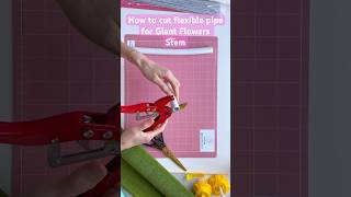 Secrets of cutting: How to make stem for giant flowers with flexible pipe