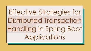 Effective Strategies for Distributed Transaction Handling in Spring Boot Applications