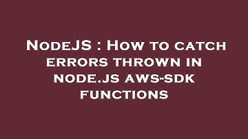NodeJS : How to catch errors thrown in node.js aws-sdk functions