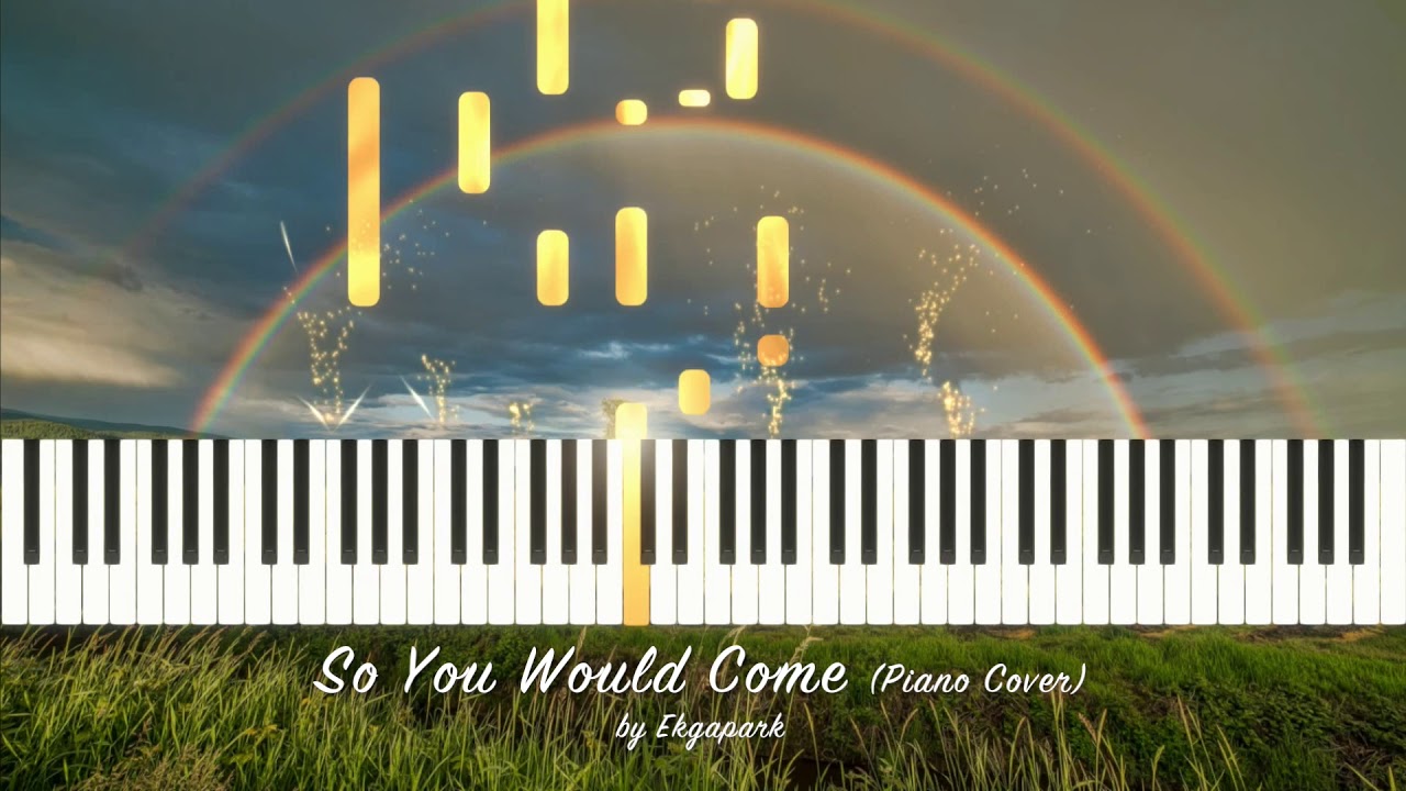 So You Would Come Piano Cover by Ekgapark