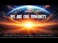 We Are One Humanity Emotional Peace Song About Love Hope Unity