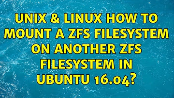 Unix & Linux: How to mount a zfs filesystem on another zfs filesystem in ubuntu 16.04?
