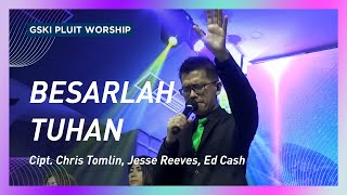 Besarlah Tuhan how Great Is Our God  Gski Pluit Worship