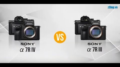 So sánh sony a7iir và a7iim năm 2024