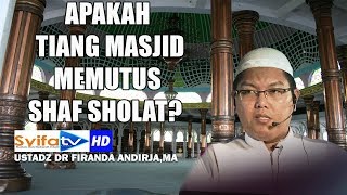 Apakah Tiang Masjid,Memutus Shaf Sholat?? - Ustadz Dr Firanda Andirja,MA.