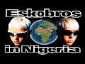 Eskobros in nigeria ft ikechukwu