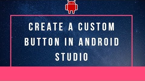 How to create a custom button in Android Studio - flutter