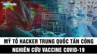 Mỹ tố hacker Trung Quốc tấn công nghiên cứu vaccine trị Covid-19