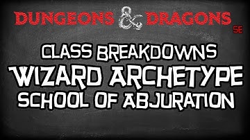 Dungeons & Dragons 5e Tutorial "Class Breakdowns Workshop, School of Abjuration Wizard"