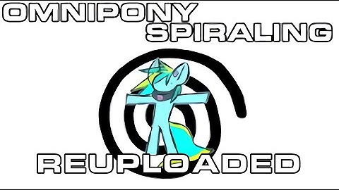 OMNIPONY - SPIRALING (Reupload)