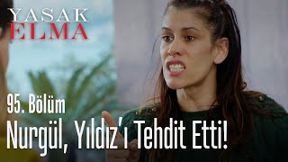 Nurgül, Yıldız'ı tehdit ediyor - Yasak Elma 95. Bölüm