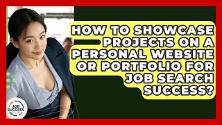 How To Showcase Projects On A Personal Website Or Portfolio For Job Search Success