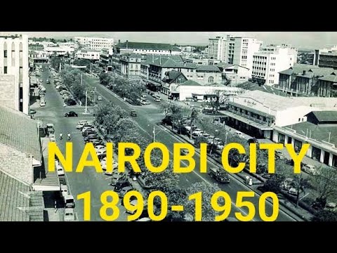 NAIROBI CITY 120 YEARS AGO 1900-1960 - YouTube