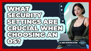 What Security Settings Are Crucial When Choosing an OS?