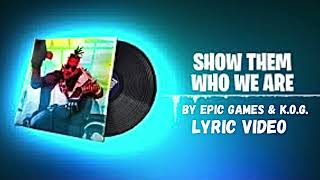 Fortnite Lobby Festival Show Them Who We Are - Lyrics In Description - Epic Games & K.O.G.
