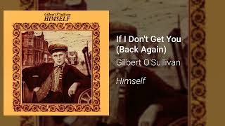 Gilbert O&#39;Sullivan - If I Don&#39;t Get You (Back Again) (Official Audio)