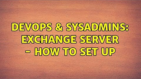 DevOps & SysAdmins: Exchange Server - How to Set Up (2 Solutions!!)