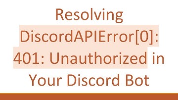 Resolving DiscordAPIError[0]: 401: Unauthorized in Your Discord Bot